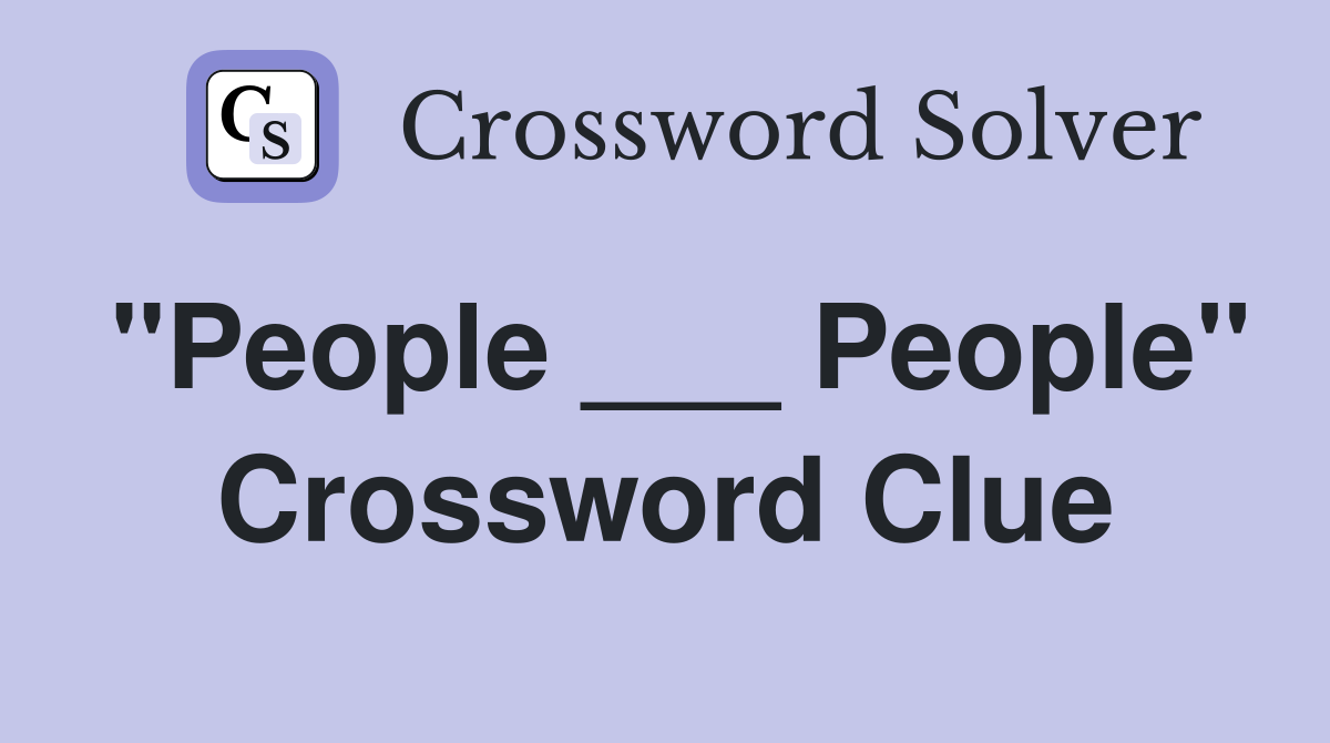 "People ___ People" Crossword Clue