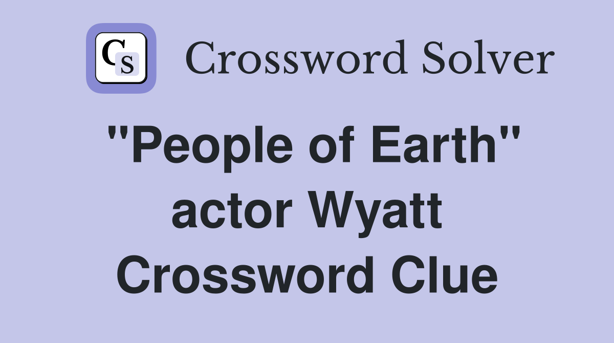"People of Earth" actor Wyatt Crossword Clue