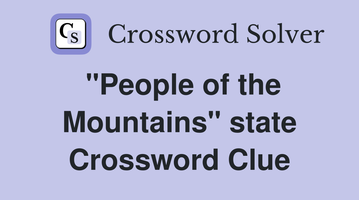 "People of the Mountains" state Crossword Clue