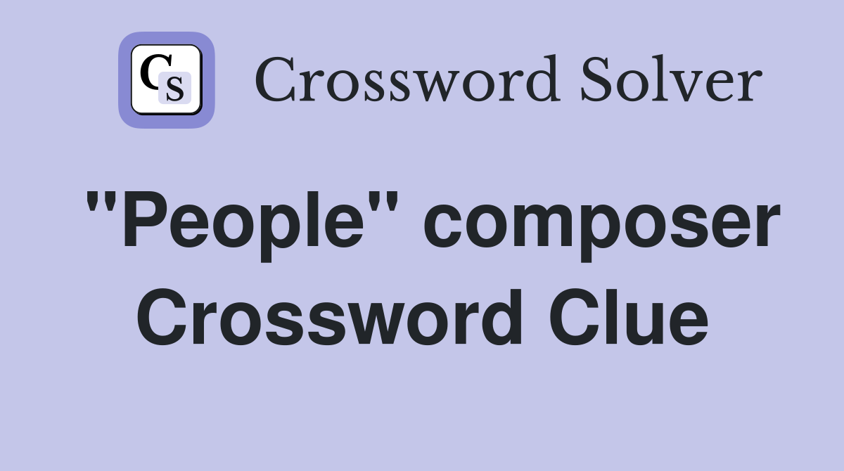 "People" composer Crossword Clue