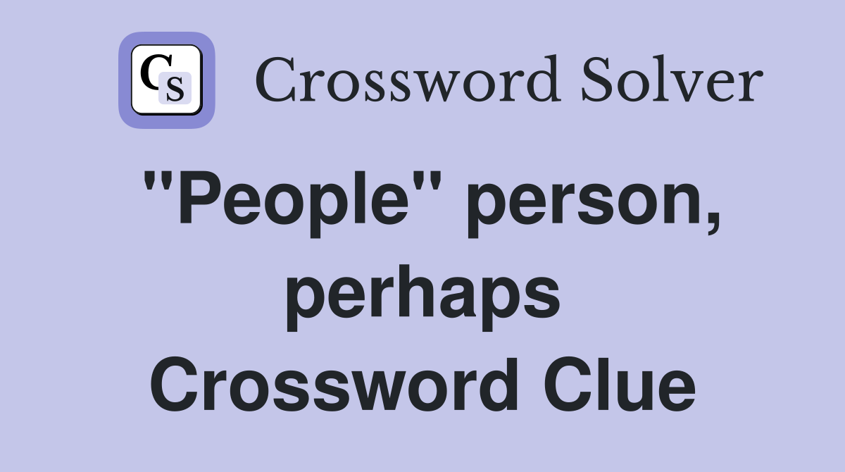"People" person, perhaps Crossword Clue
