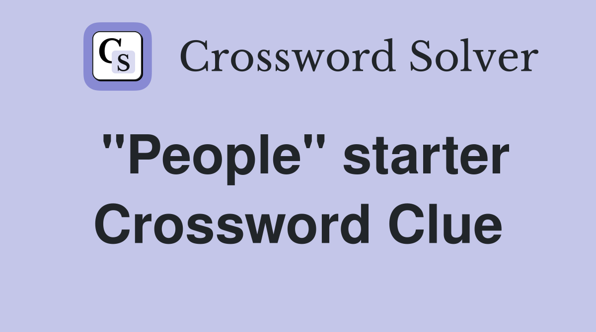 "People" starter Crossword Clue