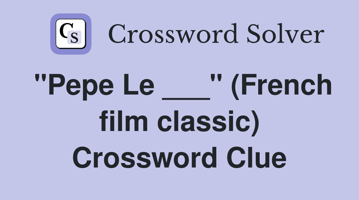"Pepe Le ___" (French film classic) Crossword Clue
