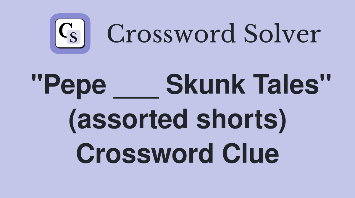 "Pepe ___ Skunk Tales" (assorted shorts) Crossword Clue
