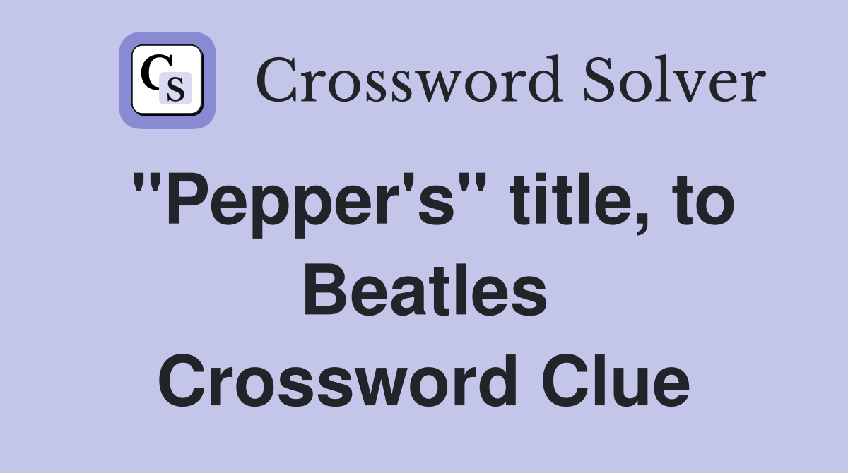 "Pepper's" title, to Beatles Crossword Clue
