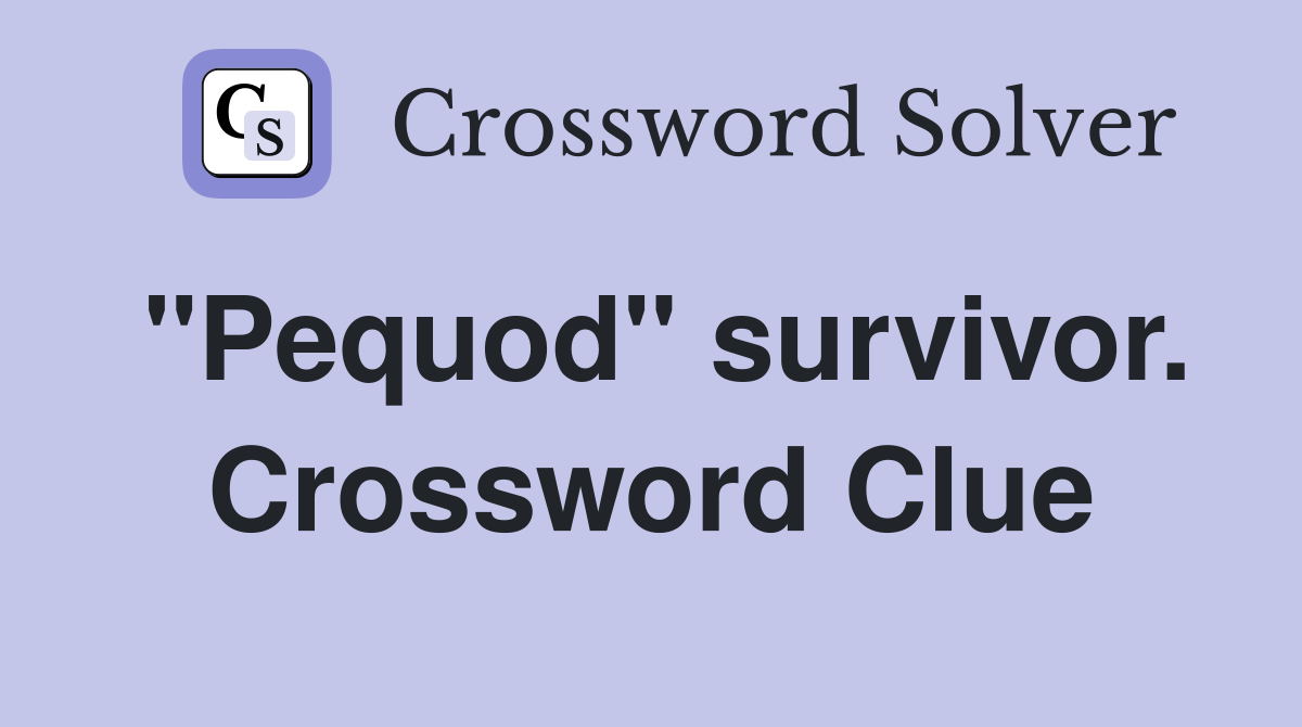 "Pequod" survivor. Crossword Clue