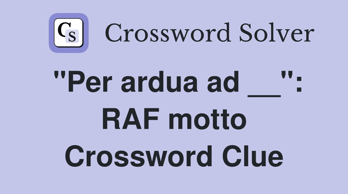 "Per ardua ad __": RAF motto Crossword Clue