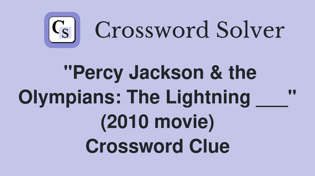 "Percy Jackson & the Olympians: The Lightning ___" (2010 movie) Crossword Clue