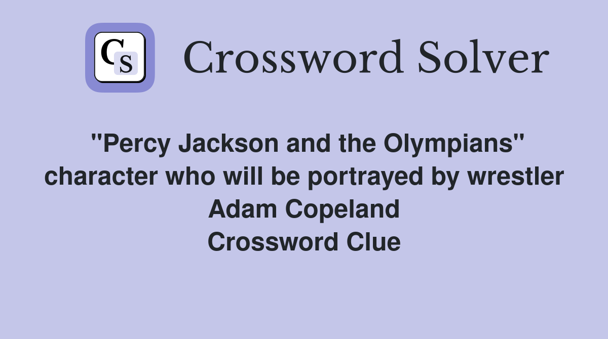 "Percy Jackson and the Olympians" character who will be portrayed by wrestler Adam Copeland Crossword Clue