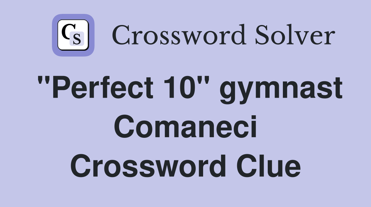 "Perfect 10" gymnast Comaneci Crossword Clue