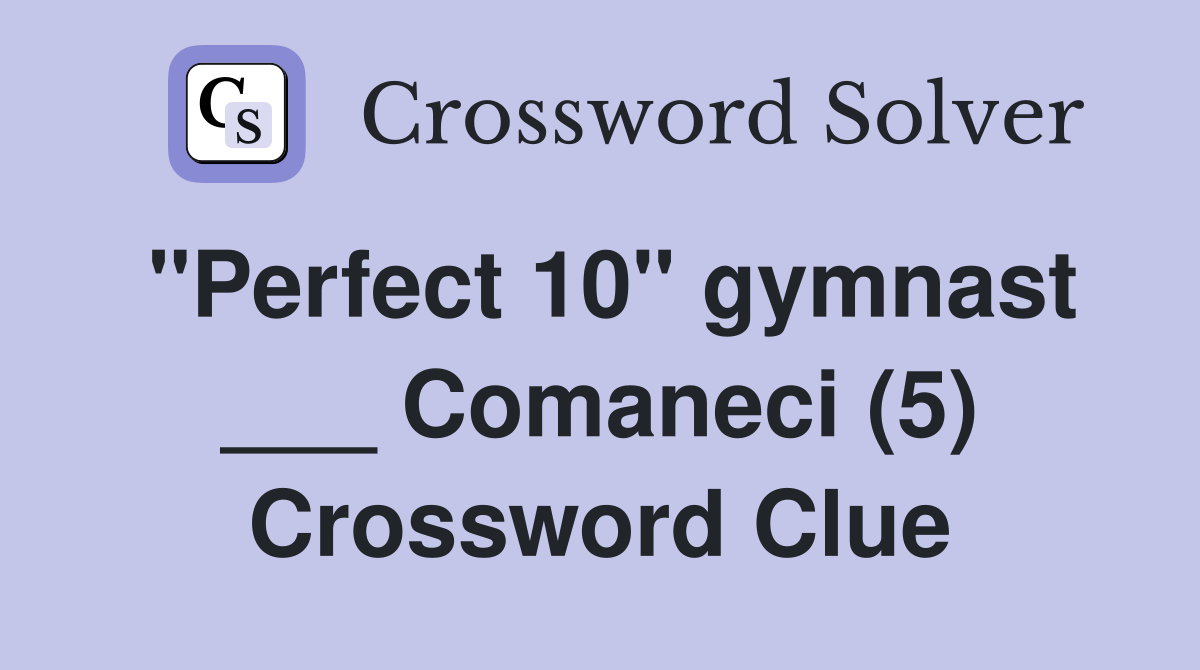 "Perfect 10" gymnast ___ Comaneci (5) Crossword Clue