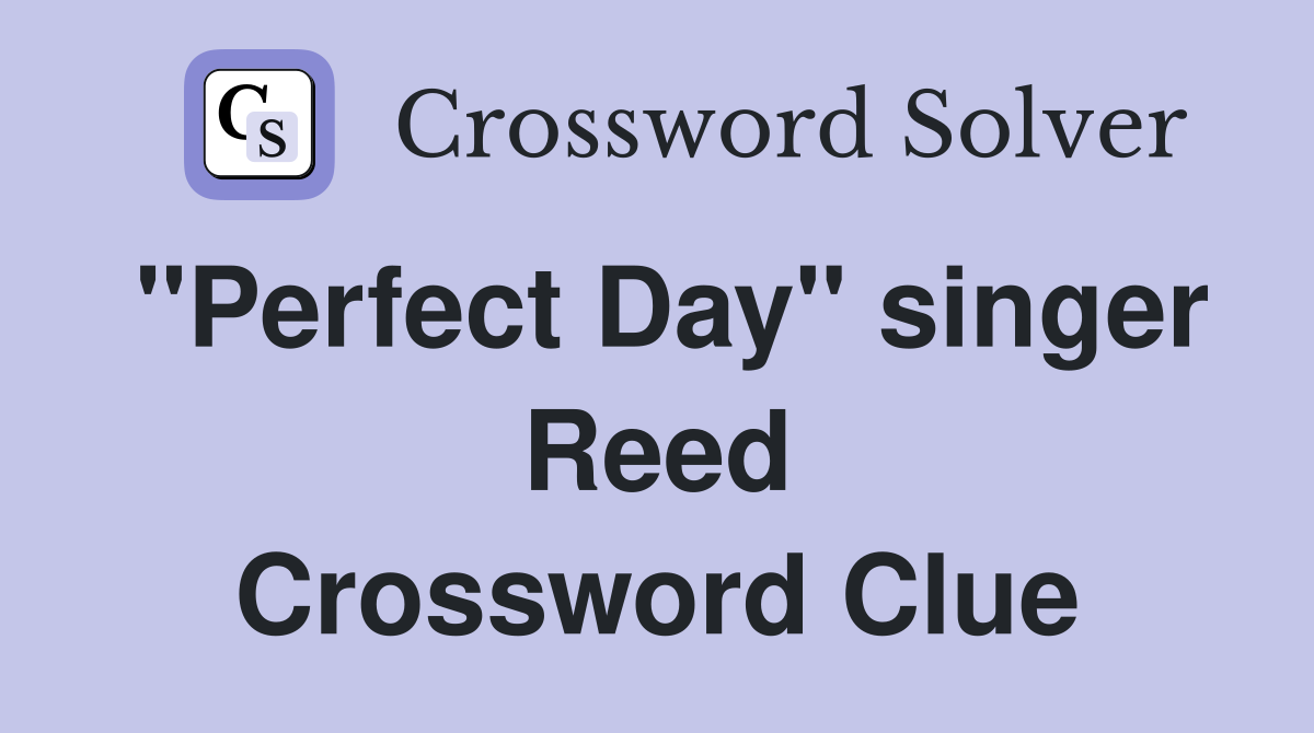 "Perfect Day" singer Reed Crossword Clue