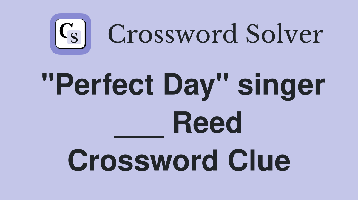 "Perfect Day" singer ___ Reed Crossword Clue