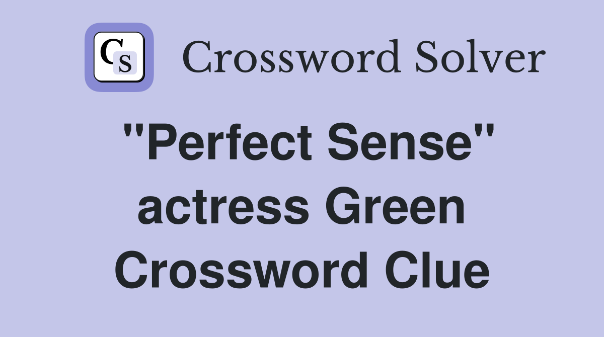 "Perfect Sense" actress Green Crossword Clue
