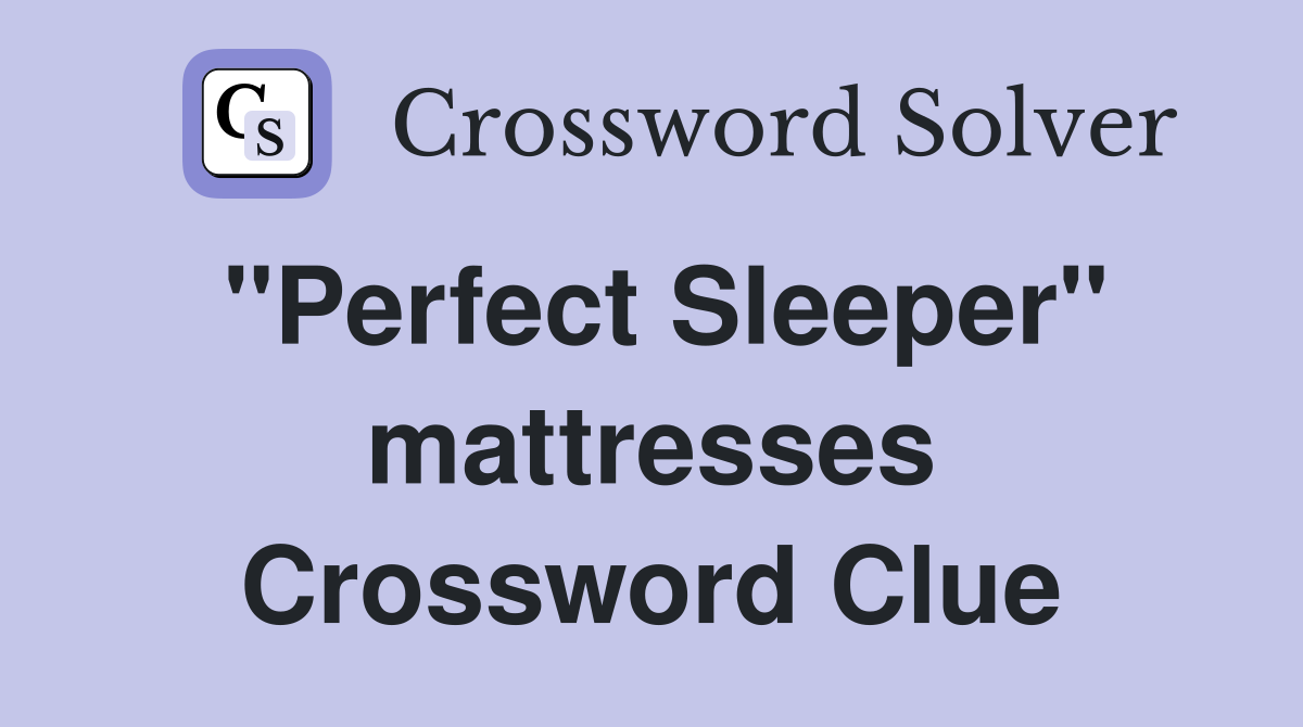 "Perfect Sleeper" mattresses Crossword Clue