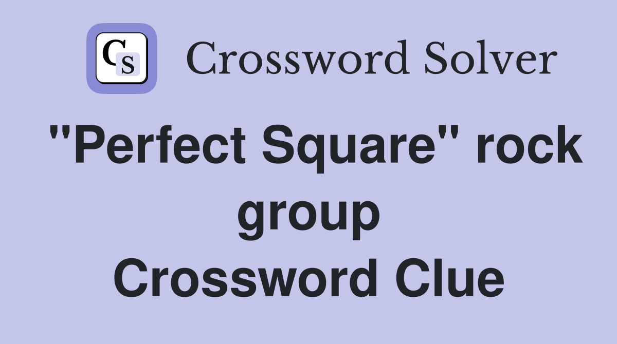 "Perfect Square" rock group Crossword Clue