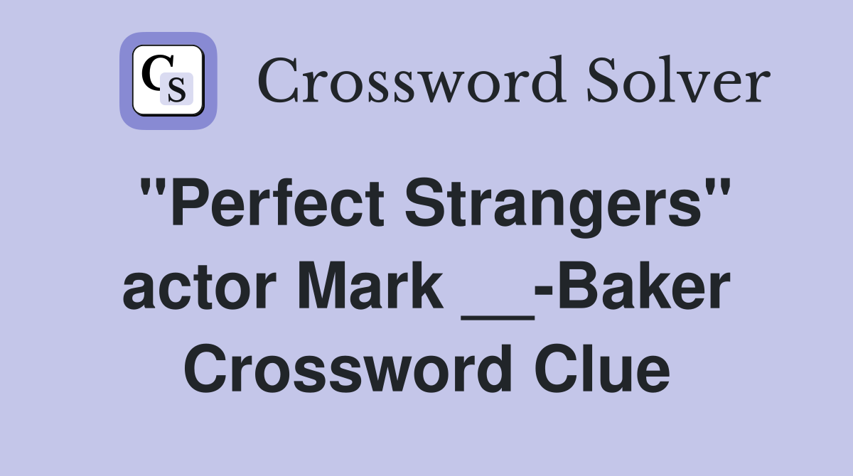 "Perfect Strangers" actor Mark __-Baker Crossword Clue