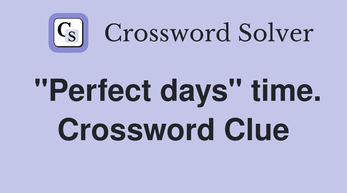 "Perfect days" time. Crossword Clue