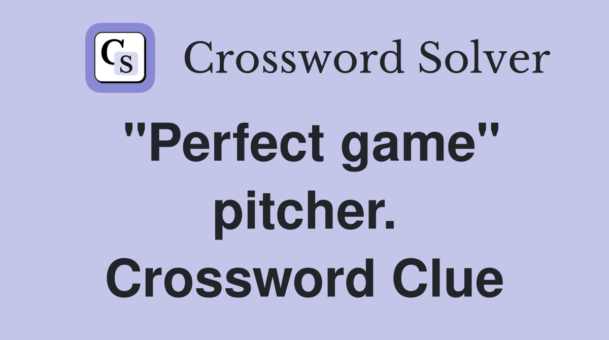 "Perfect game" pitcher. Crossword Clue