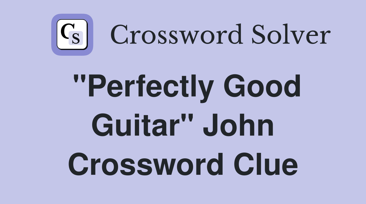 "Perfectly Good Guitar" John Crossword Clue