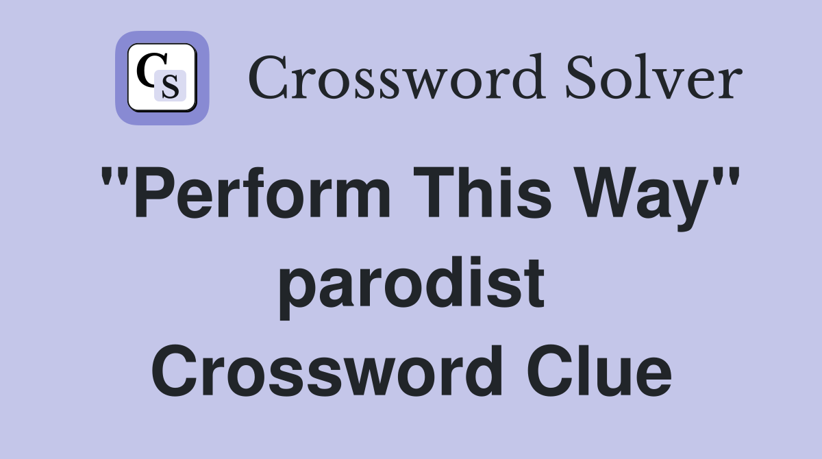 "Perform This Way" parodist Crossword Clue