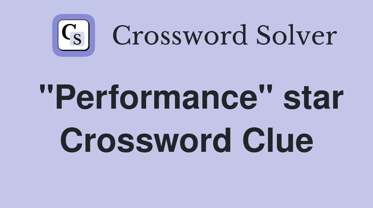 "Performance" star Crossword Clue