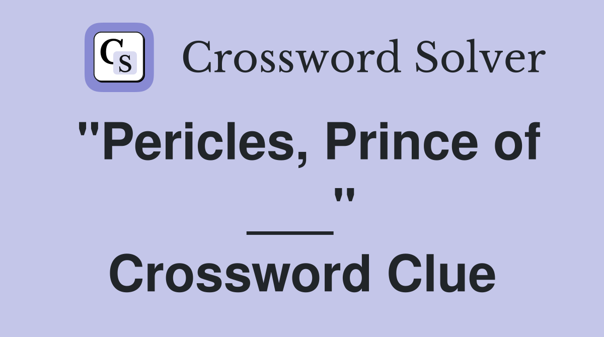 "Pericles, Prince of ___" Crossword Clue