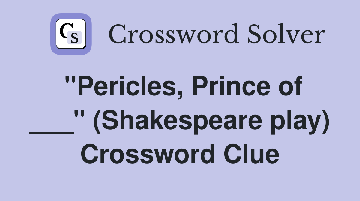 "Pericles, Prince of ___" (Shakespeare play) Crossword Clue