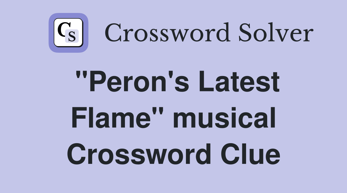 "Peron's Latest Flame" musical Crossword Clue