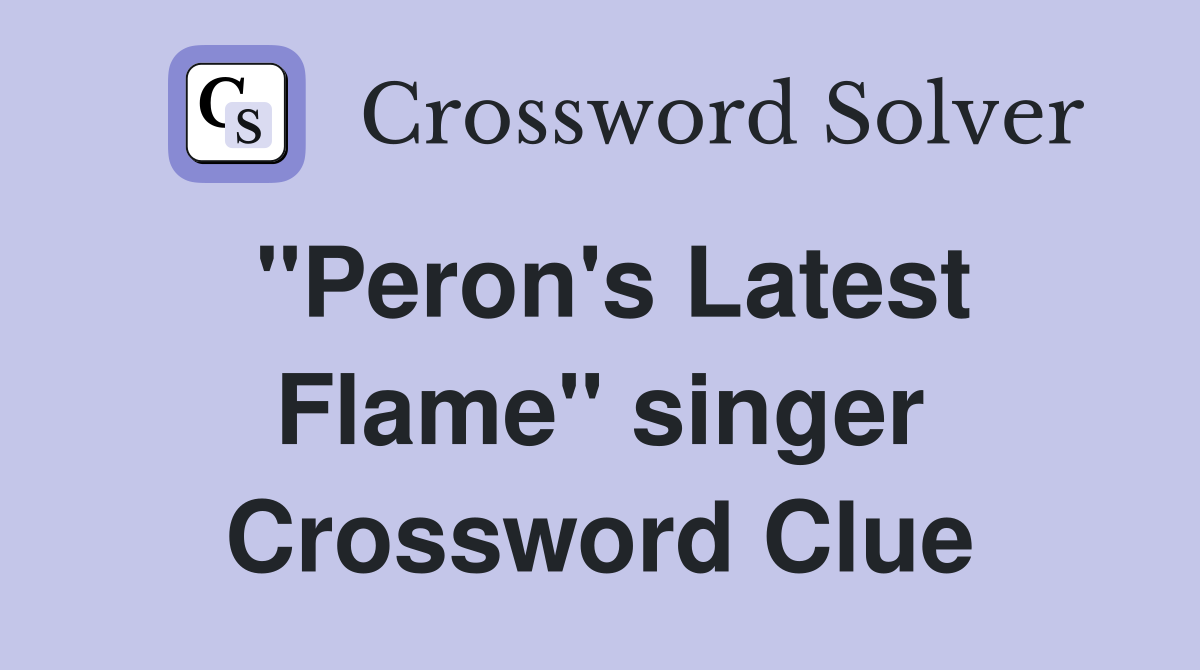 "Peron's Latest Flame" singer Crossword Clue
