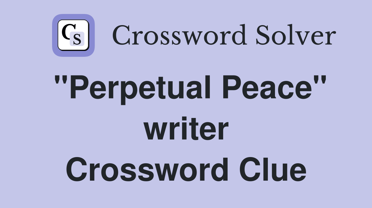 "Perpetual Peace" writer Crossword Clue
