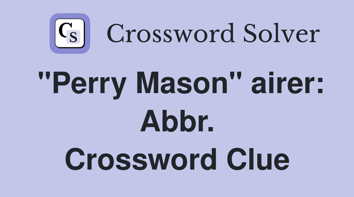 "Perry Mason" airer: Abbr. Crossword Clue