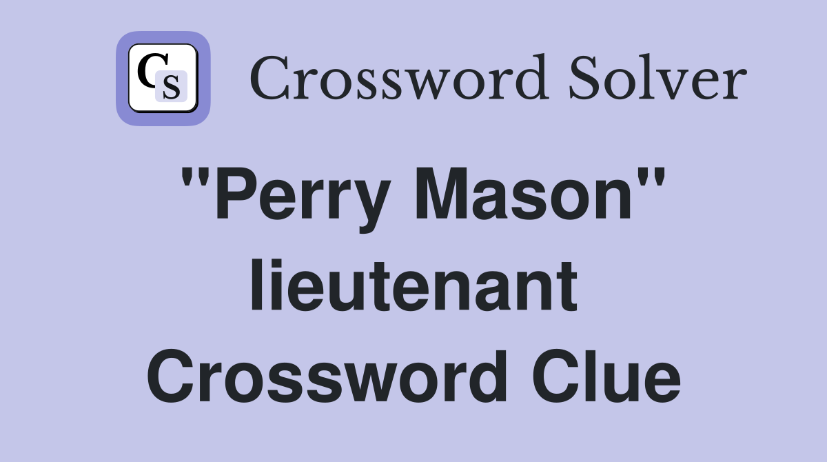 "Perry Mason" lieutenant Crossword Clue