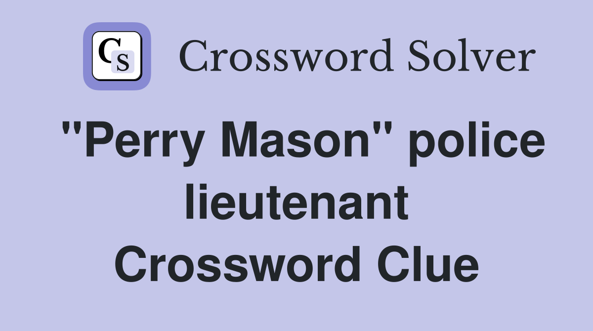 "Perry Mason" police lieutenant Crossword Clue