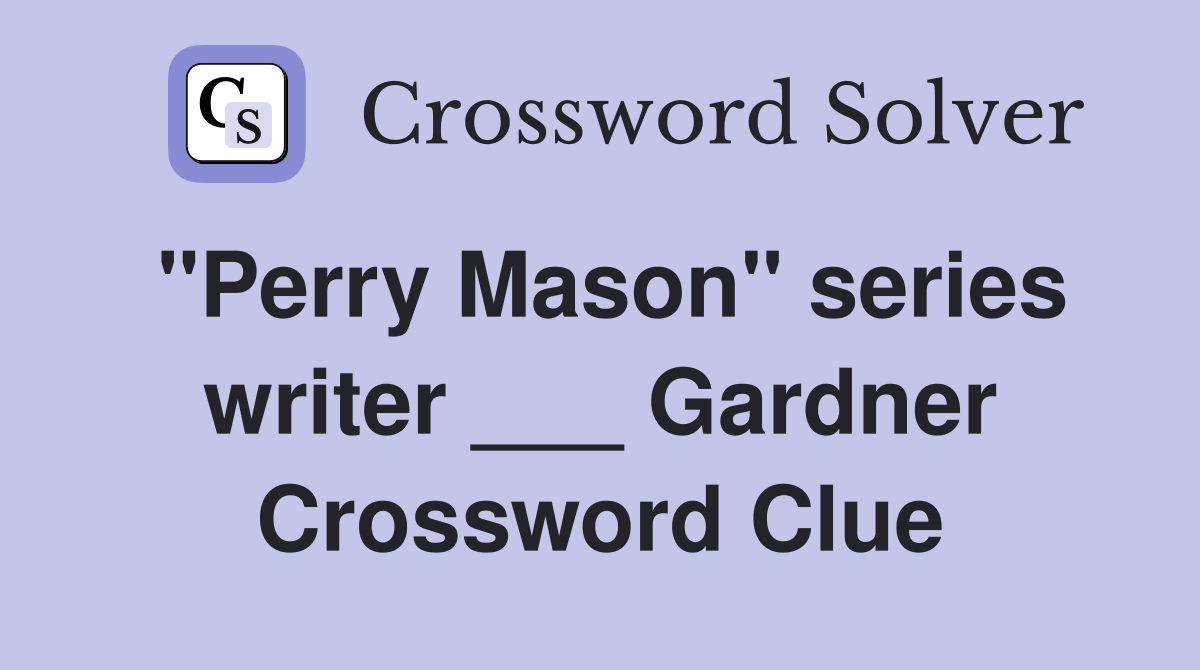 "Perry Mason" series writer ___ Gardner Crossword Clue