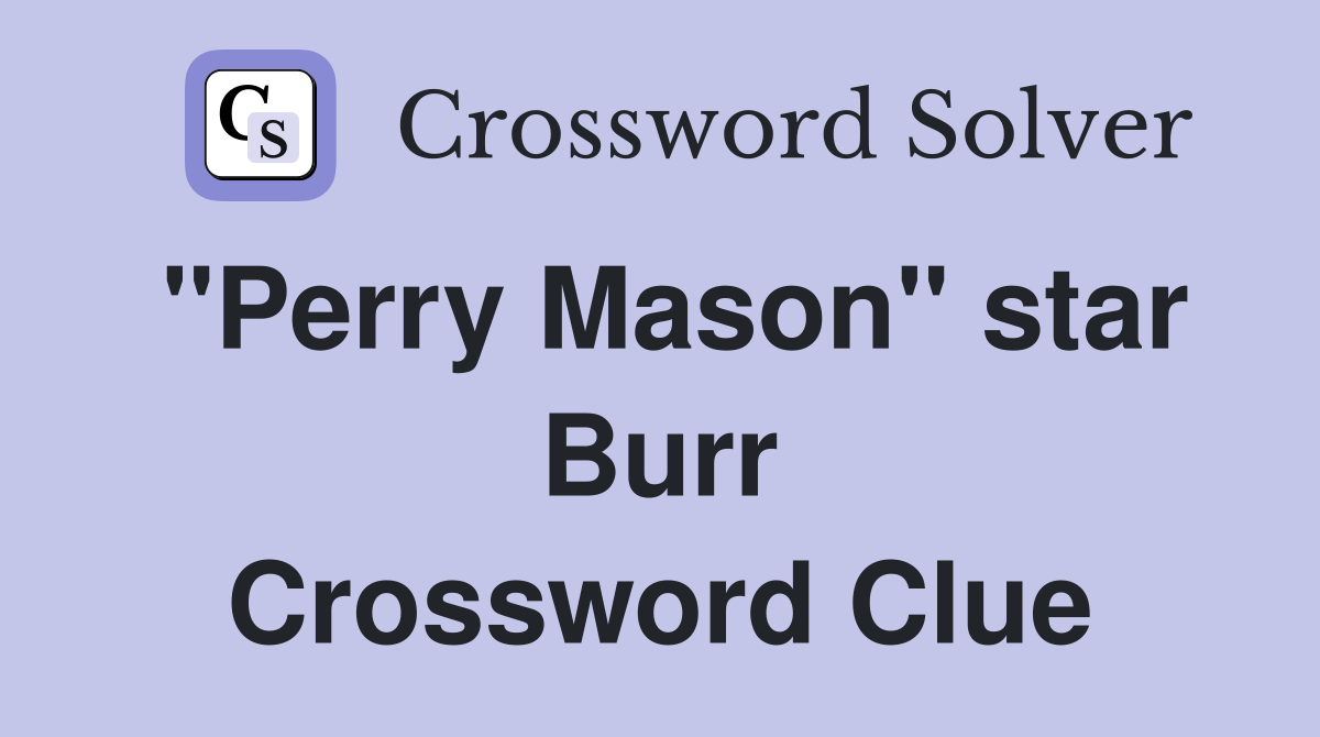 "Perry Mason" star Burr Crossword Clue