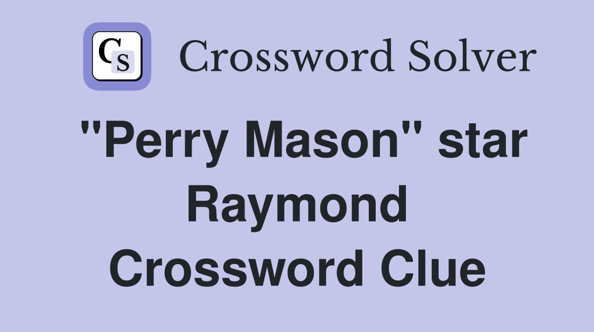 "Perry Mason" star Raymond Crossword Clue