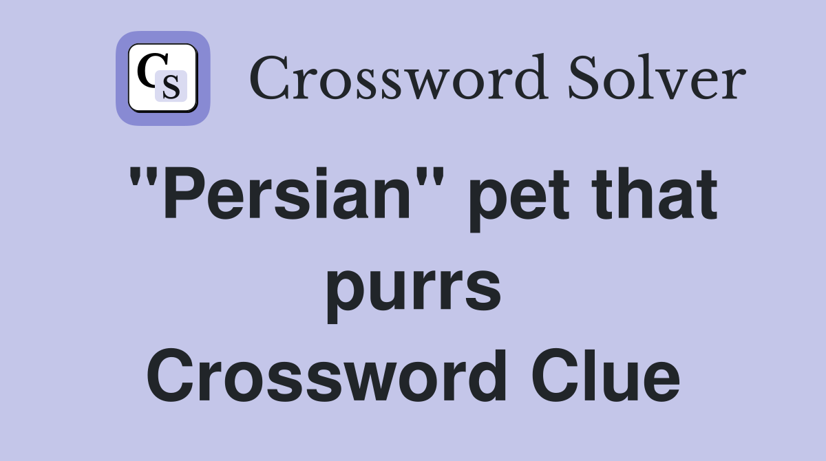 "Persian" pet that purrs Crossword Clue