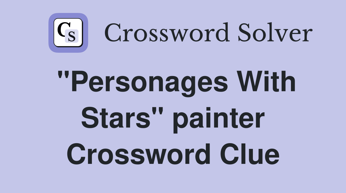 "Personages With Stars" painter Crossword Clue