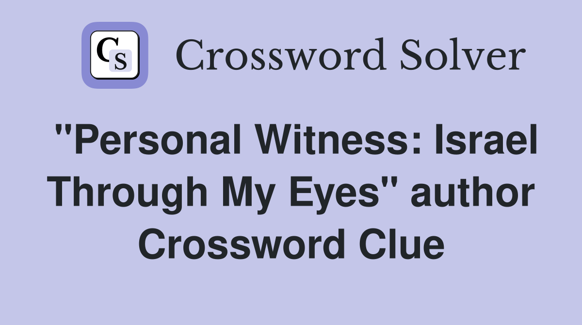 "Personal Witness: Israel Through My Eyes" author Crossword Clue
