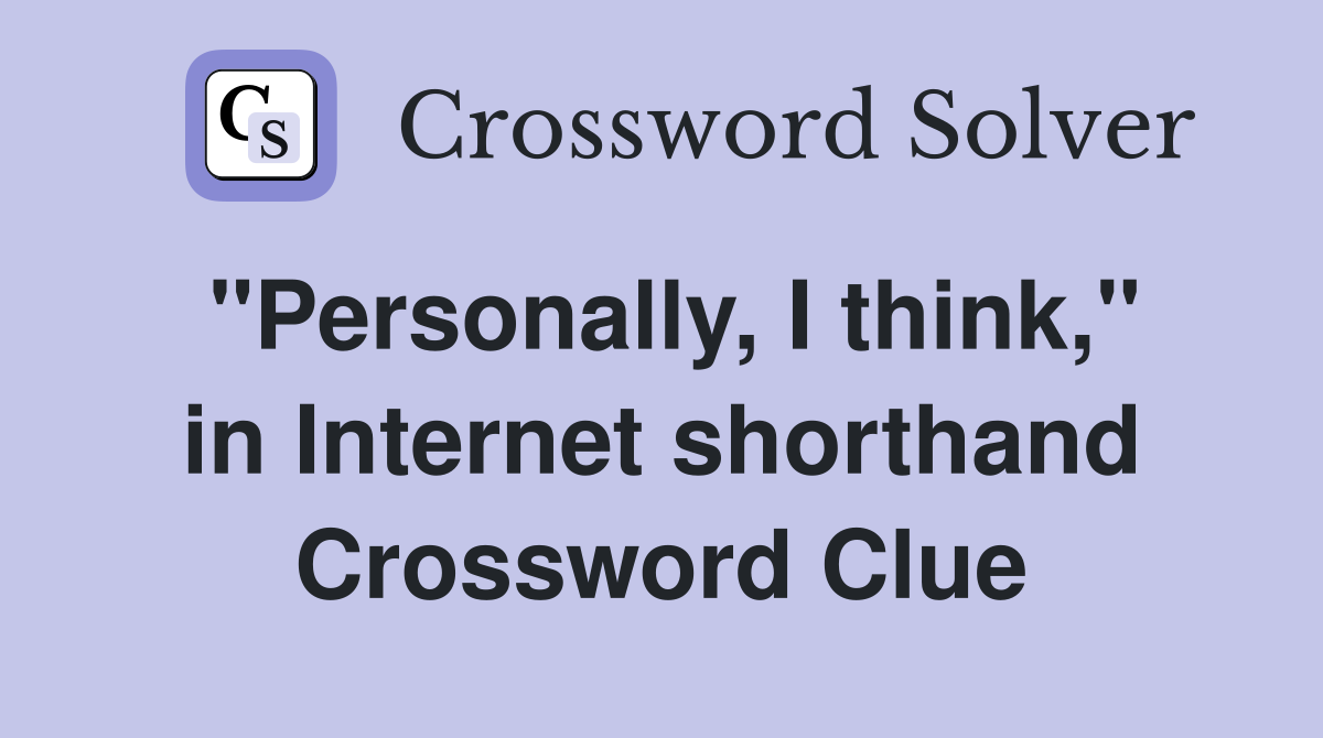 "Personally, I think," in Internet shorthand Crossword Clue