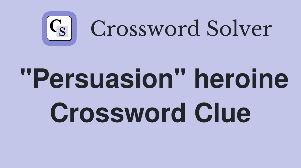"Persuasion" heroine Crossword Clue