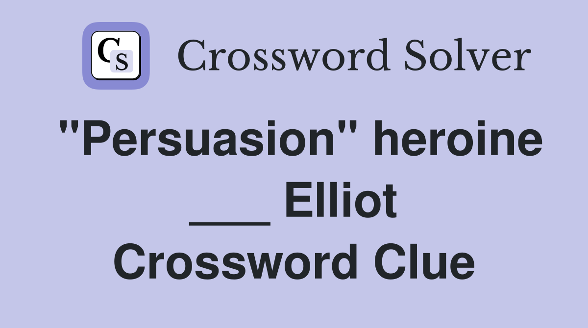 "Persuasion" heroine ___ Elliot Crossword Clue