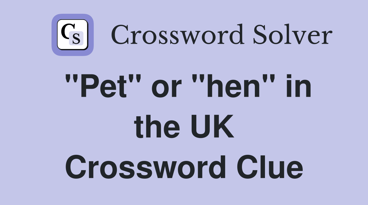 "Pet" or "hen" in the UK Crossword Clue
