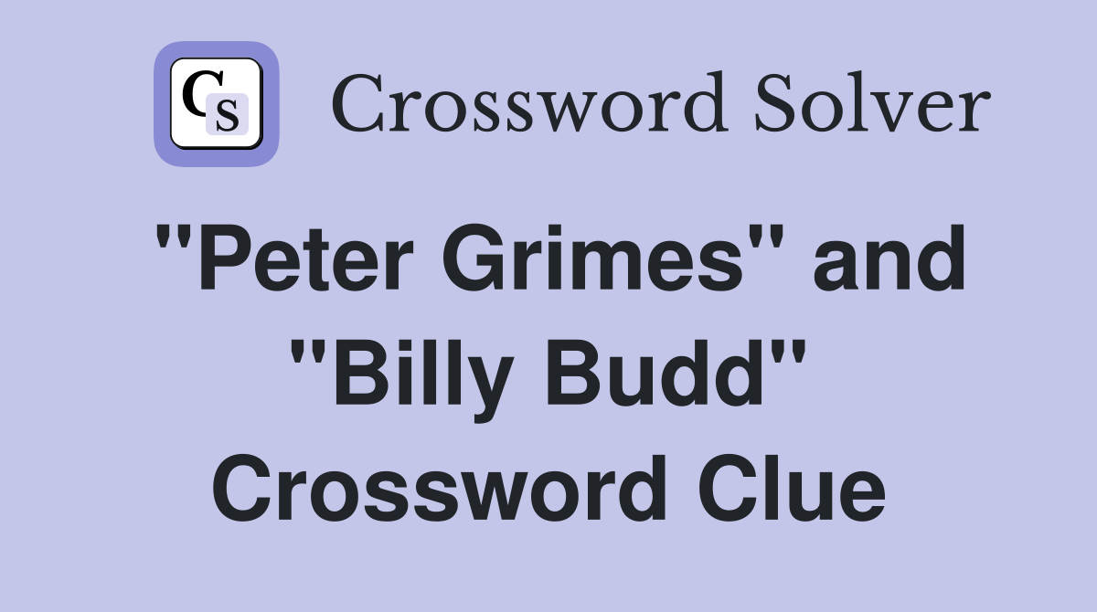 "Peter Grimes" and "Billy Budd" Crossword Clue