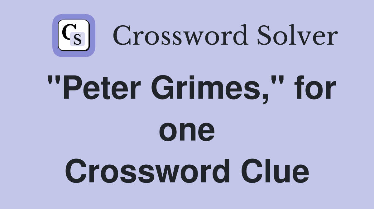 "Peter Grimes," for one Crossword Clue