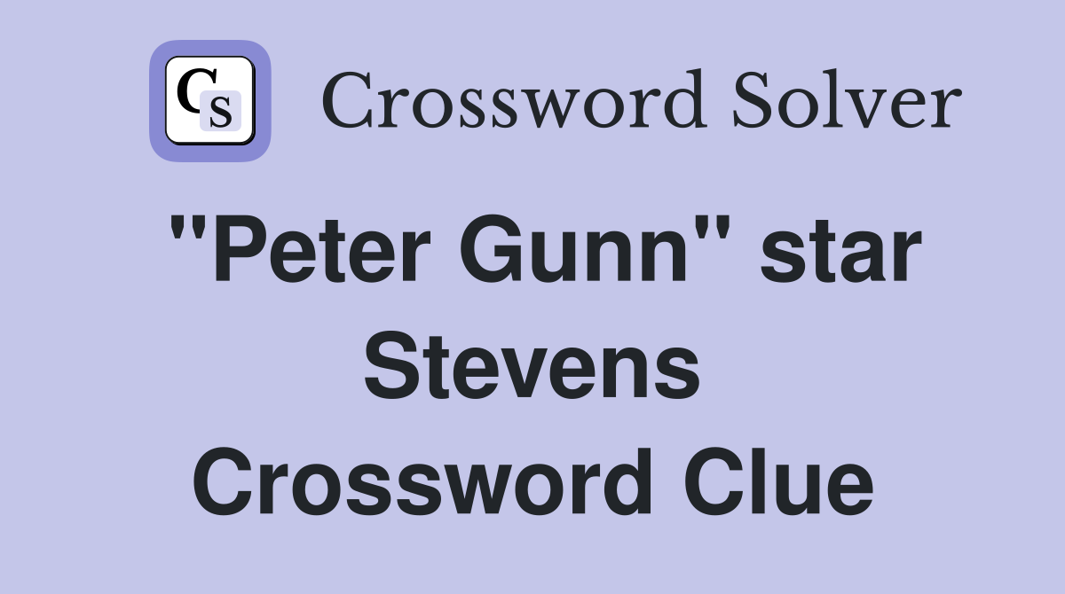 "Peter Gunn" star Stevens Crossword Clue