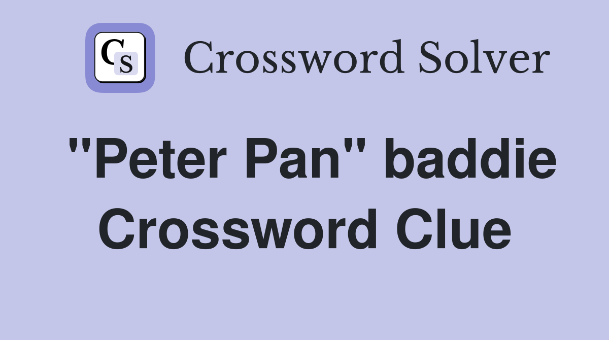 "Peter Pan" baddie Crossword Clue