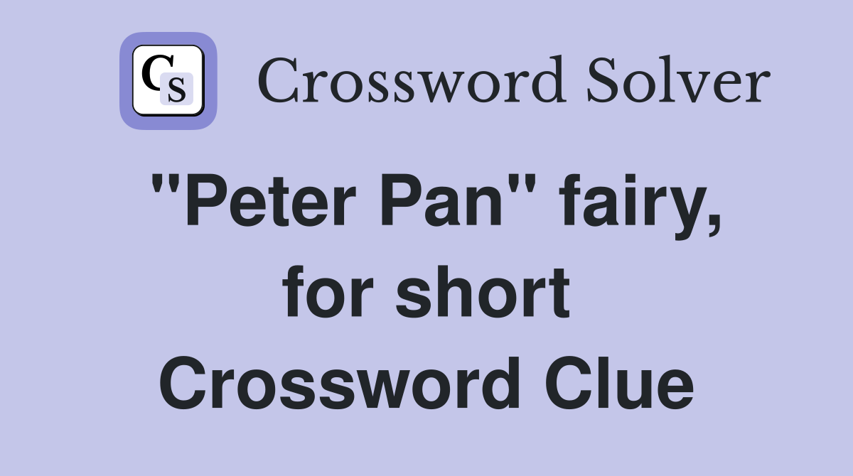 "Peter Pan" fairy, for short Crossword Clue