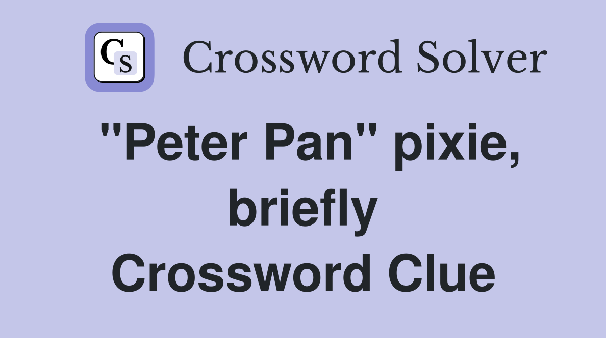 "Peter Pan" pixie, briefly Crossword Clue